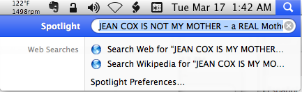 ./AnneRose Blayk's Spotlight Searches are manipulated - EVIDENCE OF DIFFERENCE in my Spotlight Searches - 'JEAN COX IS NOT MY MOTHER - a REAL Mother takes care of you' - 'Search Web for 'JEAN COX IS MY MOTHER...' - Screen Shot 2015-03-17 at 1.42.23 AM.png